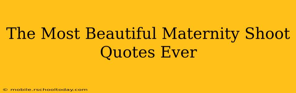 The Most Beautiful Maternity Shoot Quotes Ever