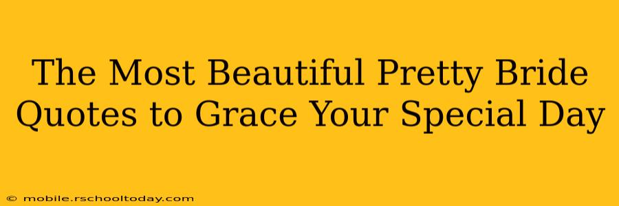 The Most Beautiful Pretty Bride Quotes to Grace Your Special Day