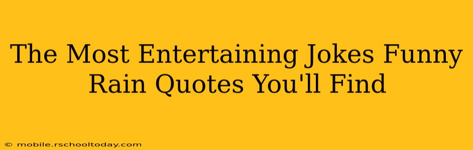 The Most Entertaining Jokes Funny Rain Quotes You'll Find