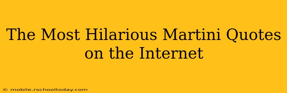 The Most Hilarious Martini Quotes on the Internet