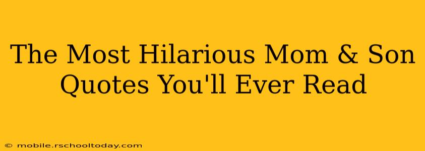 The Most Hilarious Mom & Son Quotes You'll Ever Read
