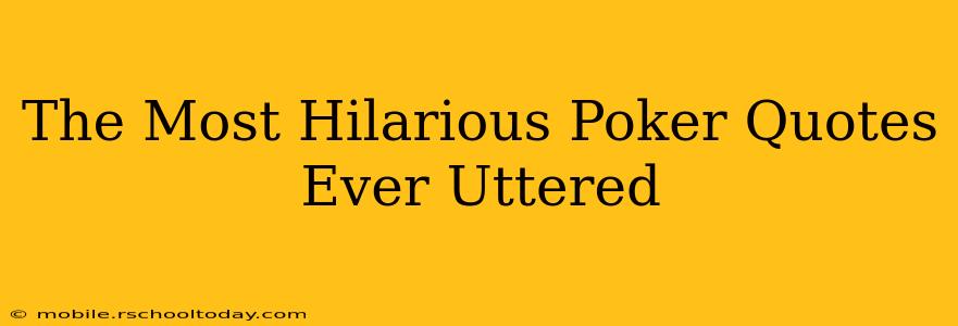 The Most Hilarious Poker Quotes Ever Uttered