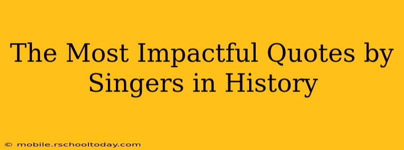 The Most Impactful Quotes by Singers in History