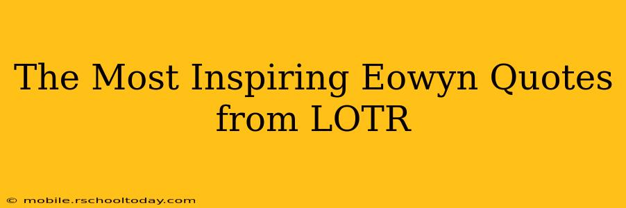 The Most Inspiring Eowyn Quotes from LOTR