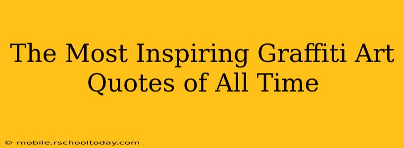 The Most Inspiring Graffiti Art Quotes of All Time