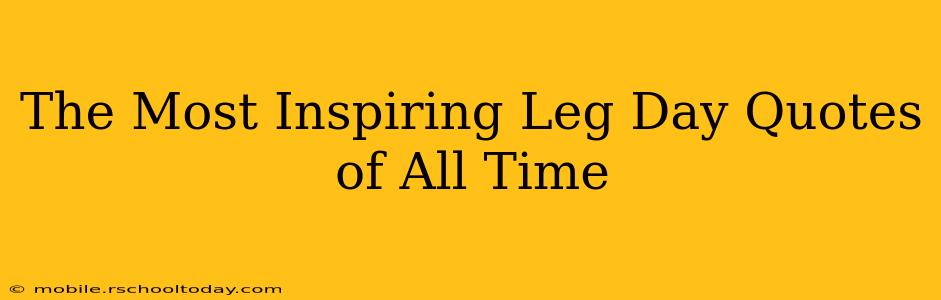 The Most Inspiring Leg Day Quotes of All Time