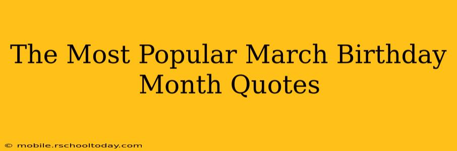 The Most Popular March Birthday Month Quotes