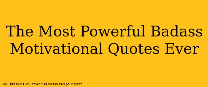 The Most Powerful Badass Motivational Quotes Ever