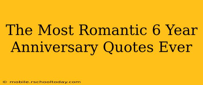The Most Romantic 6 Year Anniversary Quotes Ever