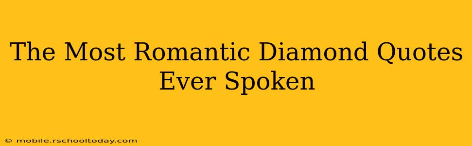 The Most Romantic Diamond Quotes Ever Spoken