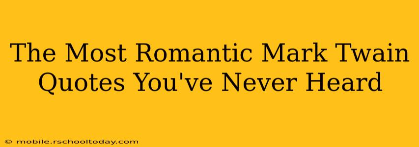 The Most Romantic Mark Twain Quotes You've Never Heard