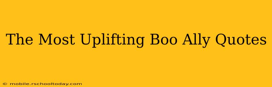 The Most Uplifting Boo Ally Quotes