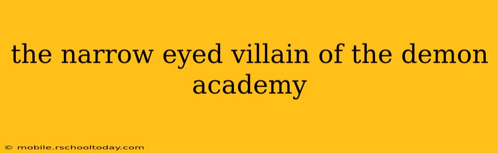 the narrow eyed villain of the demon academy