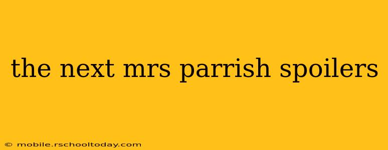 the next mrs parrish spoilers