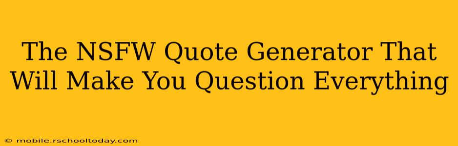 The NSFW Quote Generator That Will Make You Question Everything