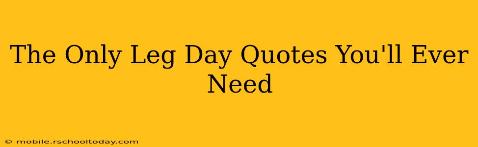 The Only Leg Day Quotes You'll Ever Need