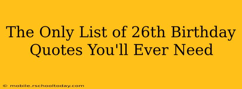 The Only List of 26th Birthday Quotes You'll Ever Need