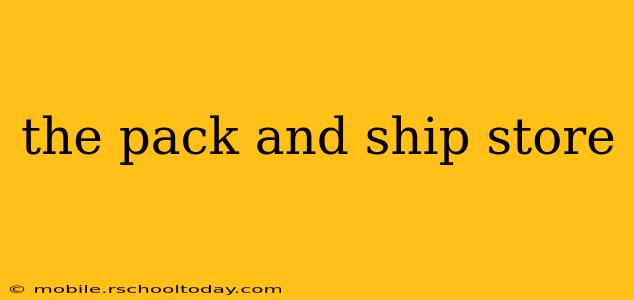 the pack and ship store