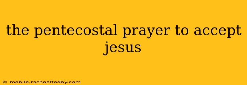 the pentecostal prayer to accept jesus