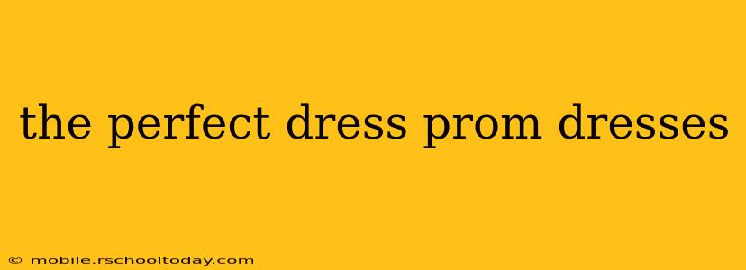 the perfect dress prom dresses