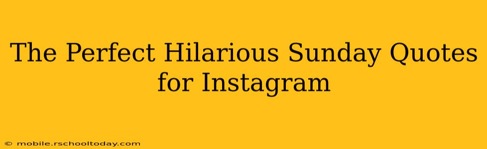 The Perfect Hilarious Sunday Quotes for Instagram