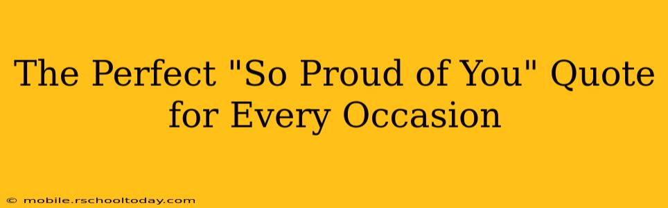 The Perfect "So Proud of You" Quote for Every Occasion