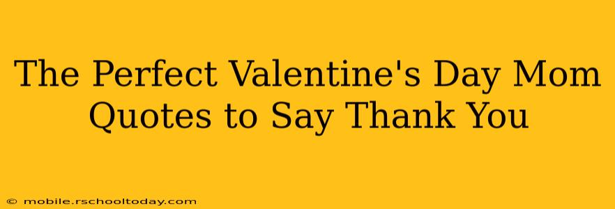 The Perfect Valentine's Day Mom Quotes to Say Thank You