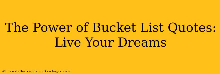 The Power of Bucket List Quotes: Live Your Dreams