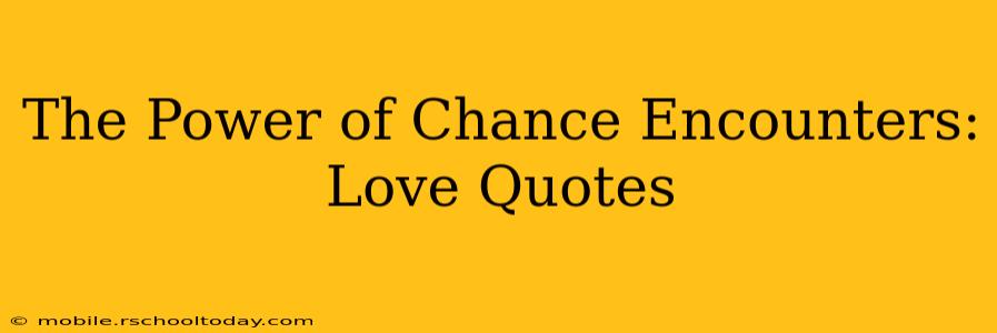The Power of Chance Encounters: Love Quotes