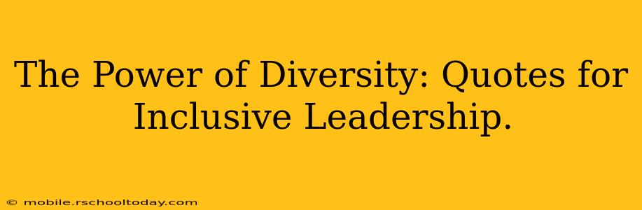The Power of Diversity: Quotes for Inclusive Leadership.