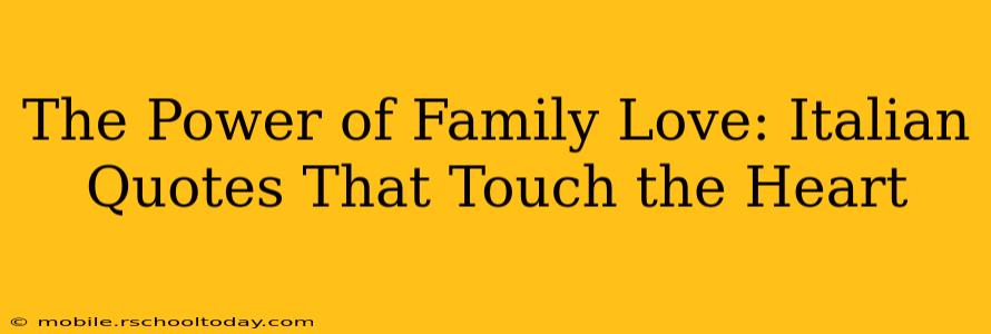 The Power of Family Love: Italian Quotes That Touch the Heart