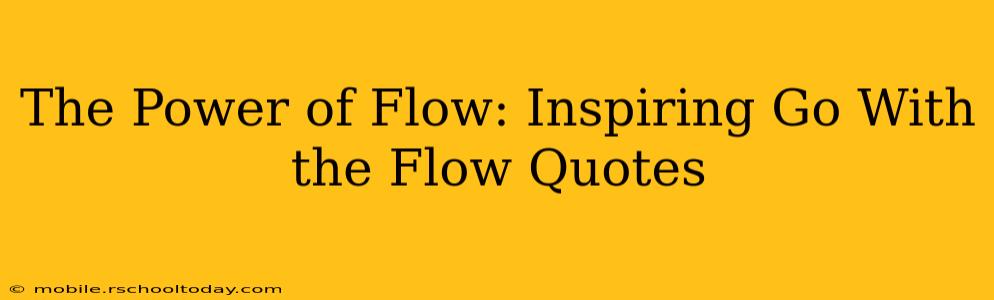 The Power of Flow: Inspiring Go With the Flow Quotes