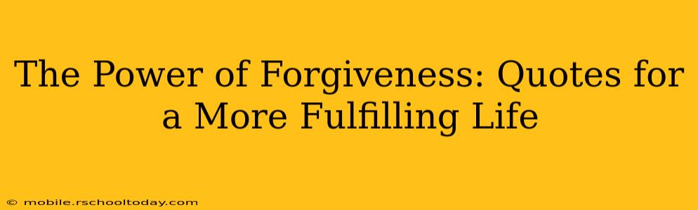 The Power of Forgiveness: Quotes for a More Fulfilling Life