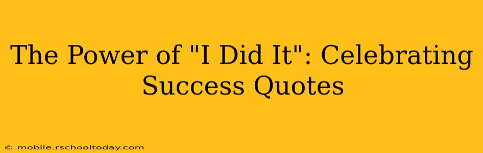 The Power of "I Did It": Celebrating Success Quotes