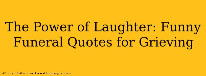 The Power of Laughter: Funny Funeral Quotes for Grieving