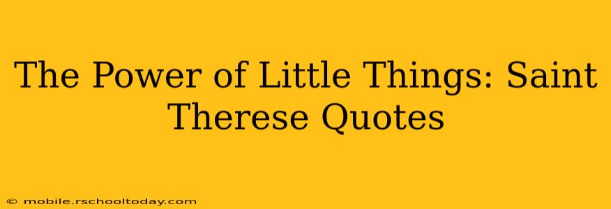 The Power of Little Things: Saint Therese Quotes
