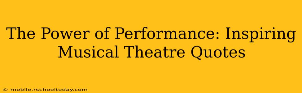 The Power of Performance: Inspiring Musical Theatre Quotes