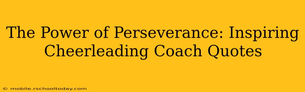 The Power of Perseverance: Inspiring Cheerleading Coach Quotes