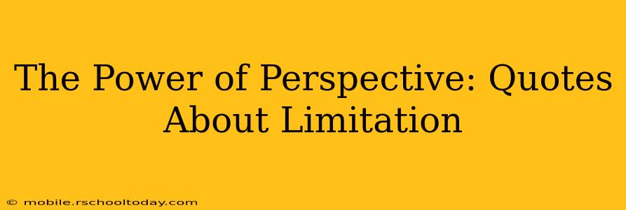 The Power of Perspective: Quotes About Limitation