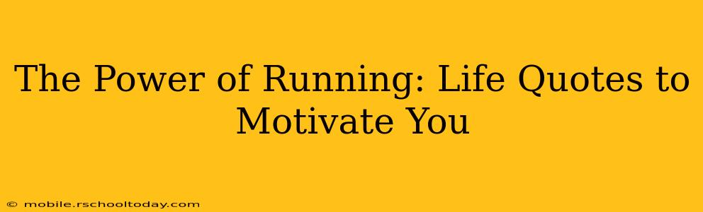 The Power of Running: Life Quotes to Motivate You