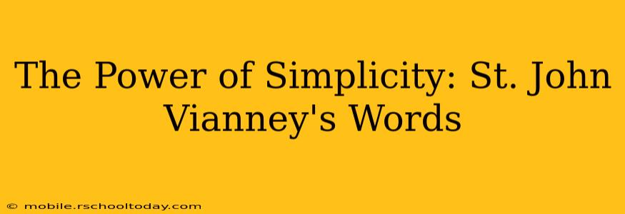 The Power of Simplicity: St. John Vianney's Words