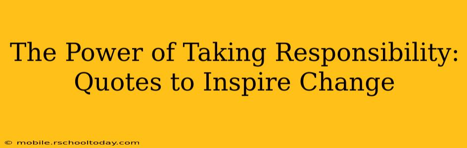 The Power of Taking Responsibility: Quotes to Inspire Change