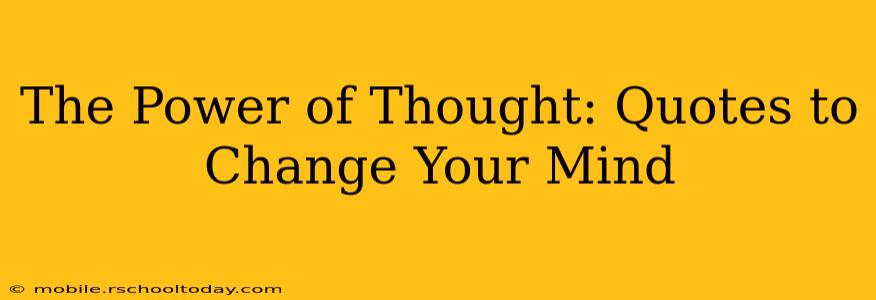 The Power of Thought: Quotes to Change Your Mind