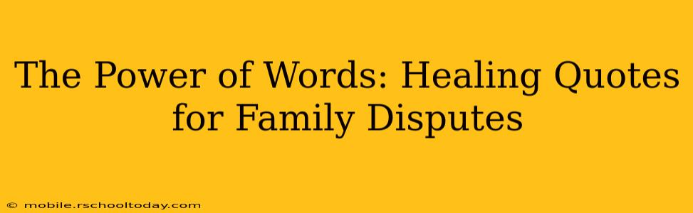 The Power of Words: Healing Quotes for Family Disputes