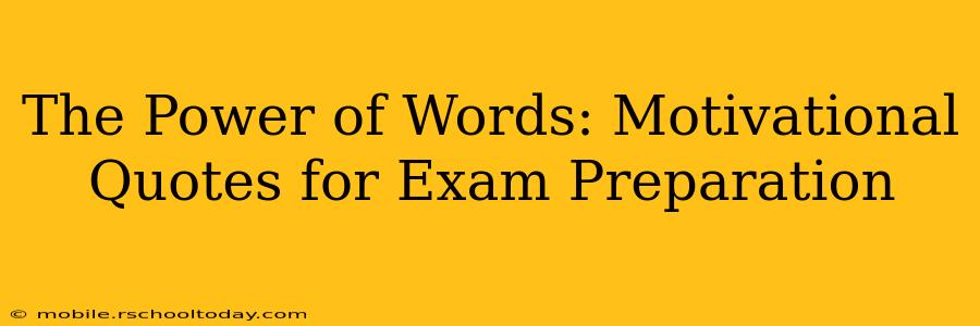 The Power of Words: Motivational Quotes for Exam Preparation