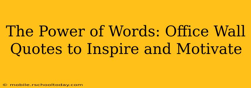The Power of Words: Office Wall Quotes to Inspire and Motivate