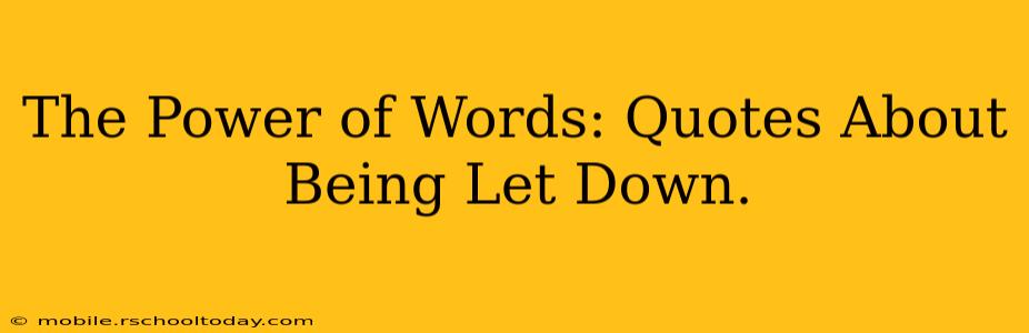 The Power of Words: Quotes About Being Let Down.