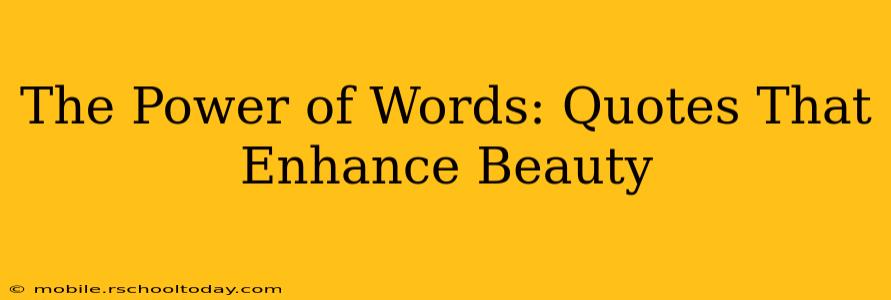 The Power of Words: Quotes That Enhance Beauty