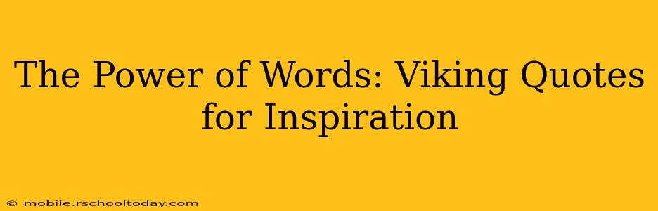 The Power of Words: Viking Quotes for Inspiration