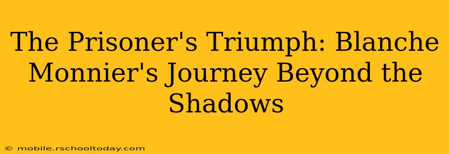 The Prisoner's Triumph: Blanche Monnier's Journey Beyond the Shadows